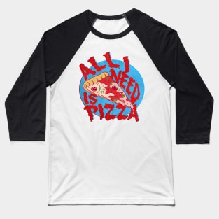 ALL I NEED IS PIZZA Baseball T-Shirt